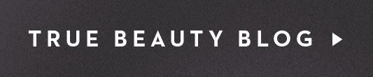 TRUE BEAUTY BLOG >